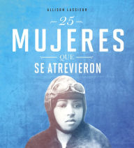 Title: 25 mujeres que se atrevieron, Author: Allison Lassieur