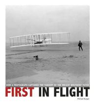 Title: First in Flight: How a Photograph Captured the Takeoff of the Wright Brothers' Flyer, Author: Michael Burgan