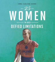Title: 25 Women Who Defied Limitations, Author: Emma Bernay