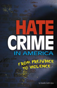 Title: Hate Crime in America: From Prejudice to Violence, Author: Danielle Smith-Llera