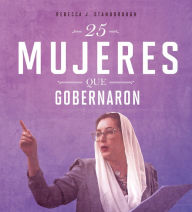 Title: 25 mujeres que gobernaron, Author: Rebecca Stanborough