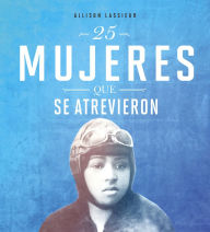 Title: 25 mujeres que se atrevieron, Author: Allison Lassieur