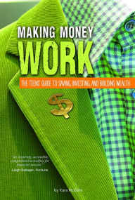 Title: Making Money Work: The Teens' Guide to Saving, Investing, and Building Wealth, Author: Kara McGuire