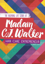 Title: Madam C. J. Walker: The Inspiring Life Story of the Hair Care Entrepreneur, Author: Darlene R. Stille