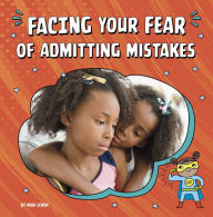 Title: Facing Your Fear of Admitting Mistakes, Author: Mari Schuh