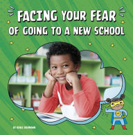 Title: Facing Your Fear of Going to a New School, Author: Renee Biermann