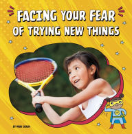 Title: Facing Your Fear of Trying New Things, Author: Mari Schuh