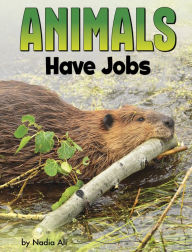 Title: Animals Have Jobs, Author: Nadia Ali