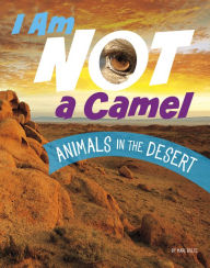 Title: I Am Not a Camel: Animals in the Desert, Author: Mari Bolte