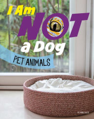 Title: I Am Not a Dog: Pet Animals, Author: Mari Bolte