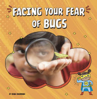 Title: Facing Your Fear of Bugs, Author: Renee Biermann