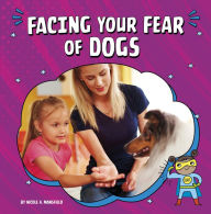 Title: Facing Your Fear of Dogs, Author: Nicole A. Mansfield