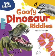 Title: Goofy Dinosaur Riddles, Author: A. J. Sautter