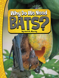 Title: Why Do We Need Bats?, Author: Laura K. Murray