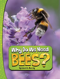 Forum ebook downloads Why Do We Need Bees?  (English Edition) 9780756575144 by Laura K. Murray, Laura K. Murray