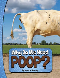 Title: Why Do We Need Poop?, Author: Laura K. Murray