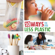 Title: 10 Ways to Use Less Plastic, Author: Mary Boone