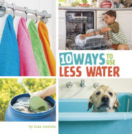 Title: 10 Ways to Use Less Water, Author: Lisa Amstutz