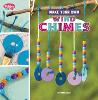 Title: Make Your Own Wind Chimes, Author: Mari Bolte