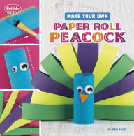 Title: Make Your Own Paper Roll Peacock, Author: Mari Bolte