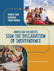 Title: American Colonists Sign the Declaration of Independence, Author: Marcia Amidon Lusted