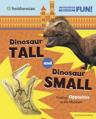 Title: Dinosaur Tall and Dinosaur Small: Finding Opposites at the Museum, Author: Christianne Jones