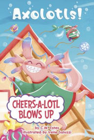 Title: Cheers-a-Lotl Blows Up, Author: C.W. Estes