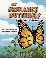 Title: My Monarch Butterfly Migration Journey, Author: Jamee-Marie Edwards