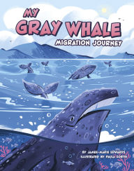 Title: My Gray Whale Migration Journey, Author: Jamee-Marie Edwards