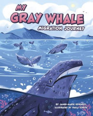 Title: My Gray Whale Migration Journey, Author: Jamee-Marie Edwards