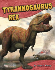 Title: Tyrannosaurus Rex, Author: Laura K. Murray