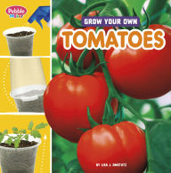 Title: Grow Your Own Tomatoes, Author: Lisa J. Amstutz