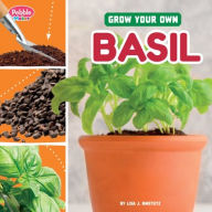 Title: Grow Your Own Basil, Author: Lisa J. Amstutz