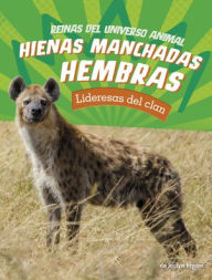 Title: Hienas manchadas hembras: Lideresas del clan, Author: Jaclyn Jaycox