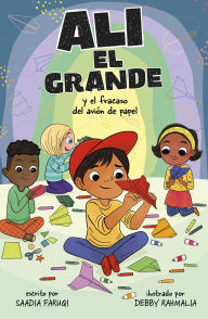 Title: Alí el Grande y el fracaso del avión de papel, Author: Saadia Faruqi