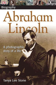 Title: DK Biography Abraham Lincoln: A Photographic Story of a Life, Author: Tanya Lee Stone