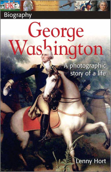 DK Biography: George Washington: A Photographic Story of a Life