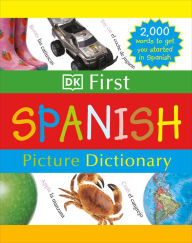 Title: DK First Picture Dictionary: Spanish: 2,000 Words to Get You Started in Spanish, Author: DK