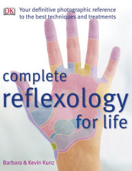 Title: Complete Reflexology for Life: Your Definitive Photographic Reference to the Best Techniques and Treatments, Author: Barbara Kunz