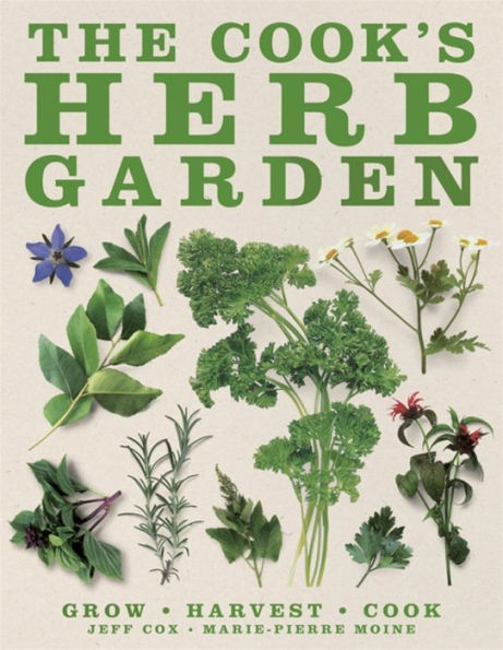 The Cook's Herb Garden: Grow, Harvest, Cook