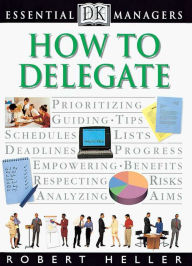 Title: How to Delegate (DK Essential Managers Series), Author: Robert Heller