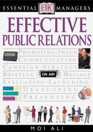 Title: Effective Public Relations (DK Essential Managers Series), Author: Dorling Kindersley Publishing Staff