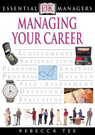 Title: Managing Your Career (DK Essential Managers Series), Author: Rebecca Tee