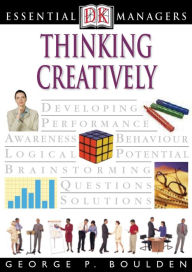 Title: Thinking Creatively (DK Essential Managers Series), Author: George P. Boulden