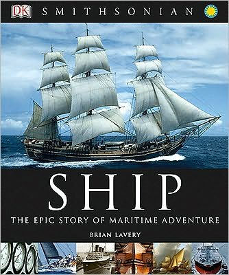 Ship: The Epic Story of Maritime Adventure by Brian Lavery, Dorling ...
