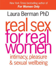 Title: Real Sex for Real Women: Intimacy, Pleasure, and Sexual Wellbeing, Author: Laura Berman