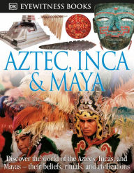 Title: Aztec, Inca and Maya (DK Eyewitness Books Series), Author: DK