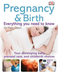 Title: Pregnancy & Birth - The must-know info: Your Developing Baby, Prenatal Care, and Childbirth Choices, Author: DK