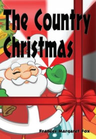 Title: The Country Christmas - Illustrated, Author: Frances Margaret Fox