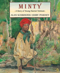 Title: Minty: A Story of Young Harriet Tubman, Author: Alan Schroeder